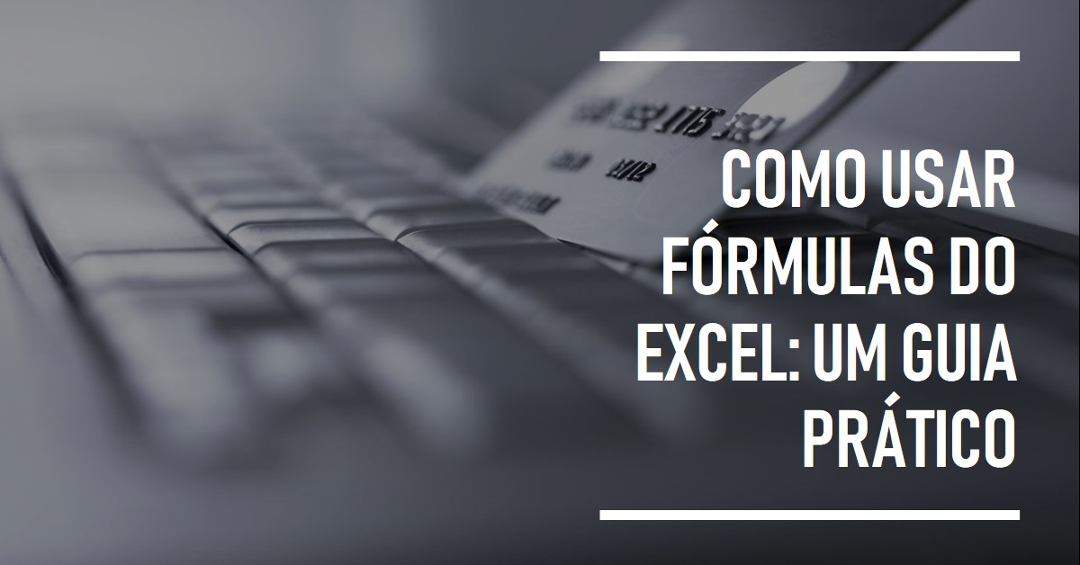 Leia mais sobre o artigo Como usar fórmulas do Excel: um guia prático